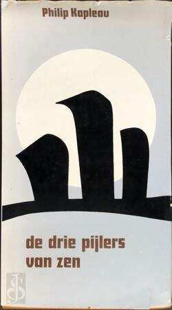 De drie pijlers van Zen - Philip Kapleau, Rif Noorbeek, Huston Smith De drie pijlers van Zen - Philip Kapleau, Rif Noorbeek, Huston Smith