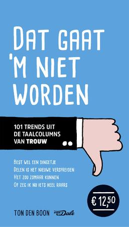 Dat gaat ‘m niet worden - Ton den Boon Dat gaat ‘m niet worden - Ton den Boon