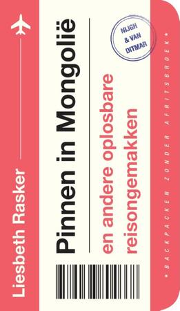 Pinnen in Mongolië en andere oplosbare reisongemakken - Liesbeth Rasker Pinnen in Mongolië en andere oplosbare reisongemakken - Liesbeth Rasker