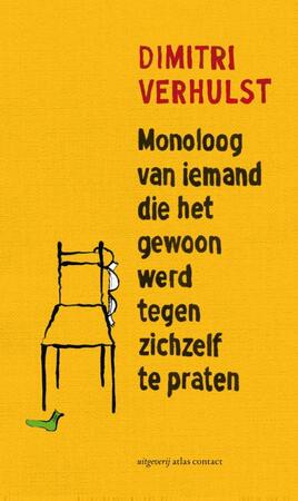 Monoloog van iemand die het gewoon werd tegen zichzelf te praten - Dimitri Verhulst Monoloog van iemand die het gewoon werd tegen zichzelf te praten - Dimitri Verhulst