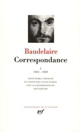 Correspondance - Tome I 1832-1860 - Charles Baudelaire Correspondance - Tome I 1832-1860 - Charles Baudelaire