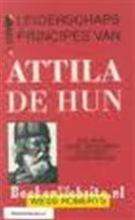 Leiderschapsprincipes van Attila de Hun - Roberts Leiderschapsprincipes van Attila de Hun - Roberts
