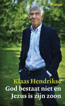 God bestaat niet en Jezus is zijn zoon - Klaas Hendrikse God bestaat niet en Jezus is zijn zoon - Klaas Hendrikse