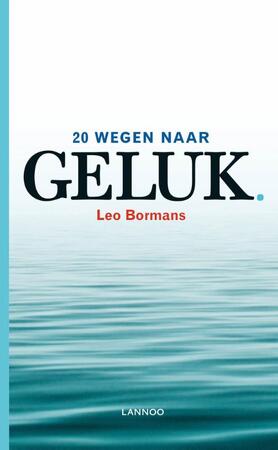 20 wegen naar geluk - Leo Bormans 20 wegen naar geluk - Leo Bormans