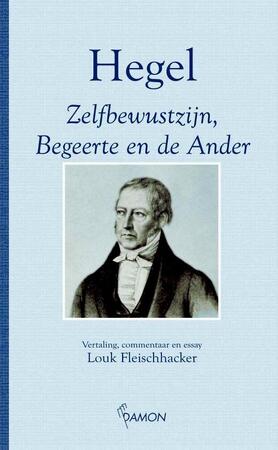 Zelfbewustzijn, begeerte en de ander - Hegel Zelfbewustzijn, begeerte en de ander - Hegel
