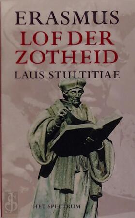 De lof der zotheid - Desiderius Erasmus De lof der zotheid - Desiderius Erasmus