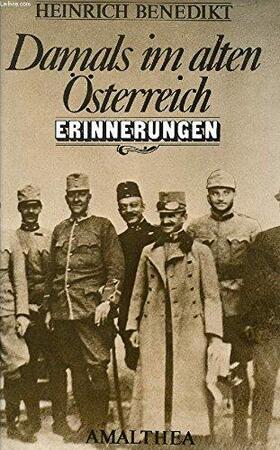 Damals im alten Österreich - Heinrich Benedikt Damals im alten Österreich - Heinrich Benedikt