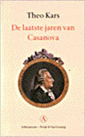 De laatste jaren van Casanova - Theo Kars, Giacomo Casanova De laatste jaren van Casanova - Theo Kars, Giacomo Casanova