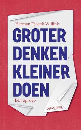 Groter denken, kleiner doen - Herman Tjeenk Willink Groter denken, kleiner doen - Herman Tjeenk Willink