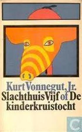 Slachthuis Vijf, of De kinderkruistocht - Kurt Vonnegut (jr.), Philip Roth, John Updike, Else Hoog Slachthuis Vijf, of De kinderkruistocht - Kurt Vonnegut (jr.), Philip Roth, John Updike, Else Hoog