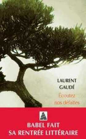Ecoutez noz défaites - Laurent Gaudé Ecoutez noz défaites - Laurent Gaudé