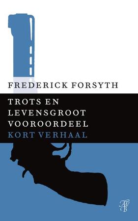 Trots en levensgroot vooroordeel - Frederick Forsyth Trots en levensgroot vooroordeel - Frederick Forsyth