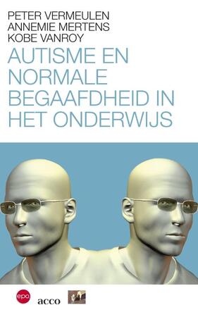 Autisme en normale begaafdheid in het onderwijs - Peter Vermeulen Autisme en normale begaafdheid in het onderwijs - Peter Vermeulen