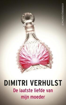 De laatste liefde van mijn moeder - Dimitri Verhulst De laatste liefde van mijn moeder - Dimitri Verhulst