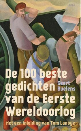 De 100 beste gedichten van de Eerste Wereldoorlog - Geert Buelens De 100 beste gedichten van de Eerste Wereldoorlog - Geert Buelens