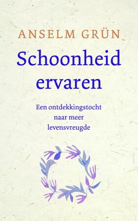 Schoonheid ervaren - Anselm Grün Schoonheid ervaren - Anselm Grün