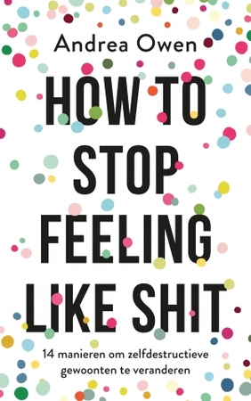 How to stop feeling like shit - Andrea Owen How to stop feeling like shit - Andrea Owen