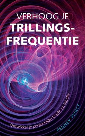 Verhoog je trillingsfrequentie - Penney Peirce Verhoog je trillingsfrequentie - Penney Peirce