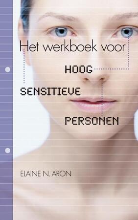 Het werkboek voor Hoog Sensitieve Personen - Elaine Aron Het werkboek voor Hoog Sensitieve Personen - Elaine Aron