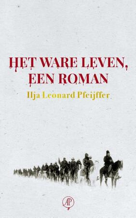 Het ware leven - Ilja Leonard Pfeijffer Het ware leven - Ilja Leonard Pfeijffer