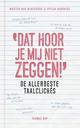 Dat hoor je mij niet zeggen! - Wouter van Wingerden, Pepijn Hendriks Dat hoor je mij niet zeggen! - Wouter van Wingerden, Pepijn Hendriks