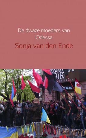 De dwaze moeders van Odessa - Sonja van den Ende De dwaze moeders van Odessa - Sonja van den Ende