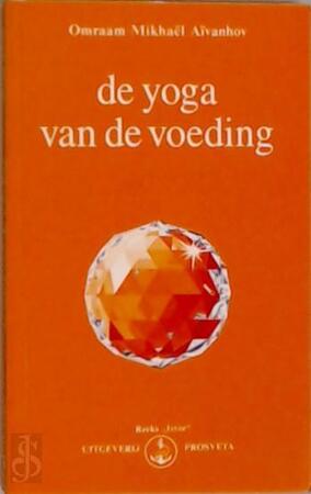 De Yoga van de voeding - Omraam Mikhaël Aïvanhov De Yoga van de voeding - Omraam Mikhaël Aïvanhov