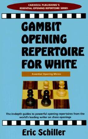 Opening Gambit Repertoire for White - Eric Schiller Opening Gambit Repertoire for White - Eric Schiller