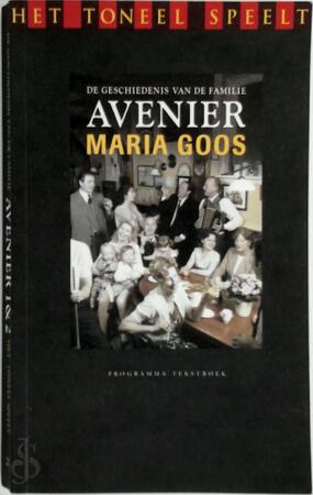 Het Toneel Speelt: De geschiedenis van de familie Avenier. Deel 1 en 2 - Maria Goos Het Toneel Speelt: De geschiedenis van de familie Avenier. Deel 1 en 2 - Maria Goos