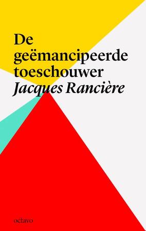 De geemancipeerde toeschouwer - Jacques Ranciere De geemancipeerde toeschouwer - Jacques Ranciere