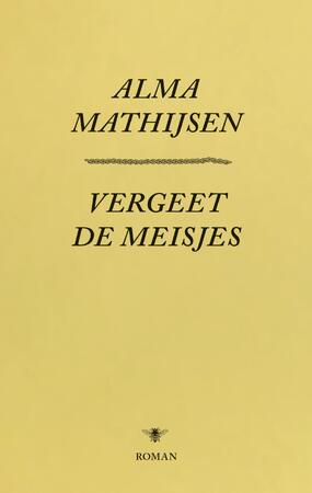Vergeet de meisjes - Alma Mathijsen Vergeet de meisjes - Alma Mathijsen