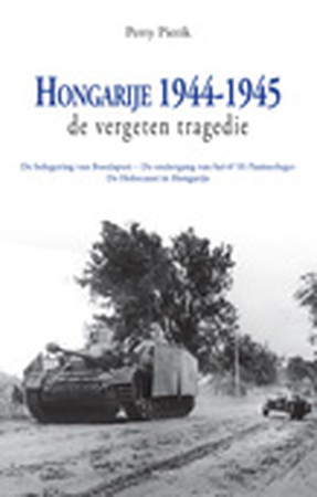 Hongarije 1944-1945 De vergeten tragedie - Perry Pierik Hongarije 1944-1945 De vergeten tragedie - Perry Pierik