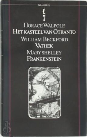 Het kasteel van Otranto - Vathek - Frankenstein - Horace Walpole, William Beckford, Mary Shelley, Max Schuchart Het kasteel van Otranto - Vathek - Frankenstein - Horace Walpole, William Beckford, Mary Shelley, Max Schuchart