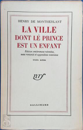 La ville dont le prince est un enfant - Henry de Montherlant La ville dont le prince est un enfant - Henry de Montherlant