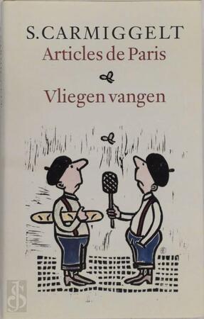 Articles de Paris . Vliegen vangen - Simon Carmiggelt, S. Carmiggelt Articles de Paris . Vliegen vangen - Simon Carmiggelt, S. Carmiggelt