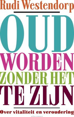 Oud worden zonder het te zijn - Rudi Westendorp Oud worden zonder het te zijn - Rudi Westendorp