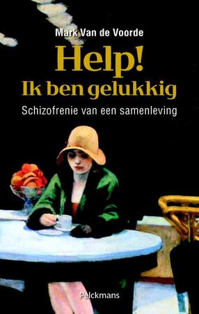 Help! Ik ben gelukkig - Mark Van de Voorde Help! Ik ben gelukkig - Mark Van de Voorde