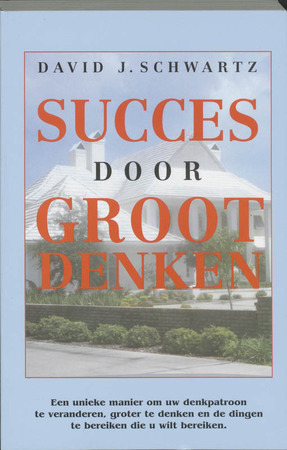 Succes door groot denken - David J Schwartz Succes door groot denken - David J Schwartz