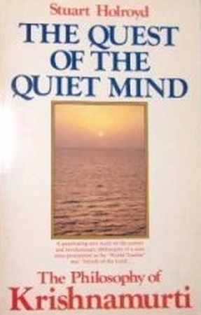 The Quest of the Quiet Mind - The philosophy of Krishnamurti - Stuart Holroyd, Jiddu Krishnamurti The Quest of the Quiet Mind - The philosophy of Krishnamurti - Stuart Holroyd, Jiddu Krishnamurti