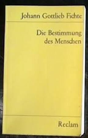 Die Bestimmung des Menschen - Johann G Fichte Die Bestimmung des Menschen - Johann G Fichte