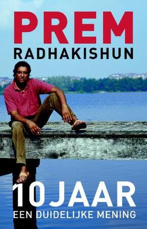 10 jaar een duidelijke mening - Radhakishun Prem 10 jaar een duidelijke mening - Radhakishun Prem
