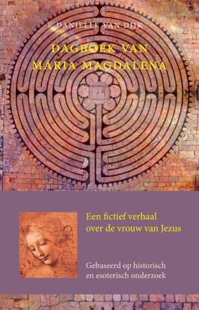 Dagboek van Maria Magdalena - Danielle van Dijk Dagboek van Maria Magdalena - Danielle van Dijk