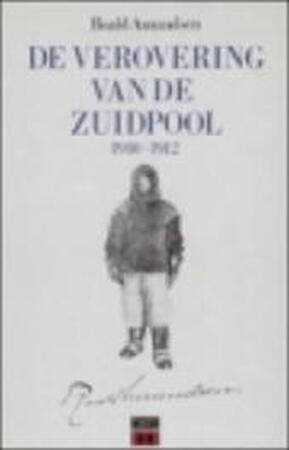 De verovering van de Zuidpool, 1910-1912 - Roald Amundsen, J.M.A.G. Hendriks De verovering van de Zuidpool, 1910-1912 - Roald Amundsen, J.M.A.G. Hendriks