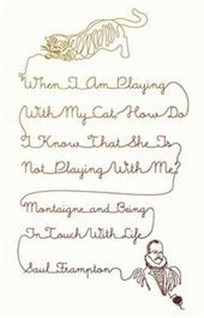 When I Am Playing With My Cat, How Do I Know She Is Not Playing With Me? - Saul Frampton When I Am Playing With My Cat, How Do I Know She Is Not Playing With Me? - Saul Frampton