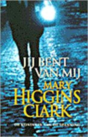 Jij bent van mij - Mary Higgins Clark, Marianne Lakens Douwes Jij bent van mij - Mary Higgins Clark, Marianne Lakens Douwes