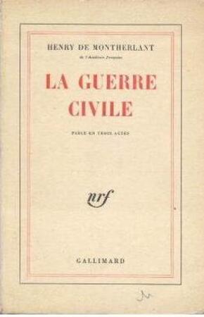 La Guerre Civile. Pièce en Trois Actes - Henry de Montherlant La Guerre Civile. Pièce en Trois Actes - Henry de Montherlant