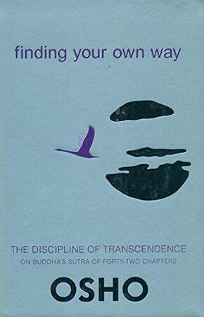 Finding Your Own Way - Osho Finding Your Own Way - Osho