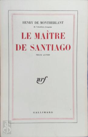 Le maître de Santiago - Henry de Montherlant Le maître de Santiago - Henry de Montherlant