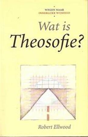 Wat is theosofie? - Robert Ellwood (jr.), Marijke Koekoek Wat is theosofie? - Robert Ellwood (jr.), Marijke Koekoek