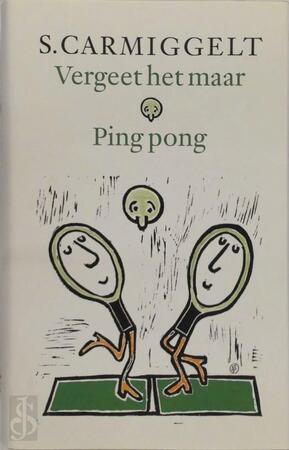 Vergeet het maar . Ping pong - Simon Carmiggelt, S. Carmiggelt Vergeet het maar . Ping pong - Simon Carmiggelt, S. Carmiggelt